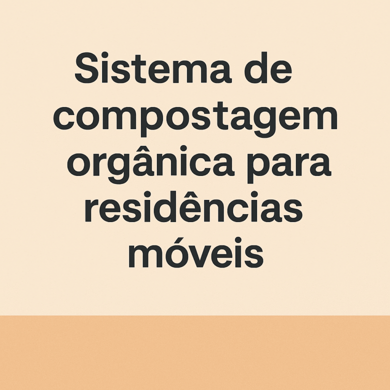 Sistema de compostagem orgânica para residências móveis