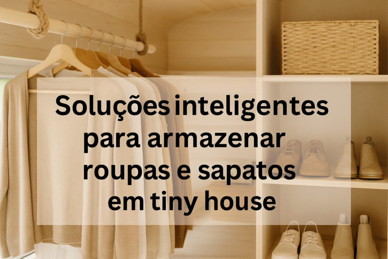 Soluções inteligentes para armazenar roupas e sapatos em casas minúsculas